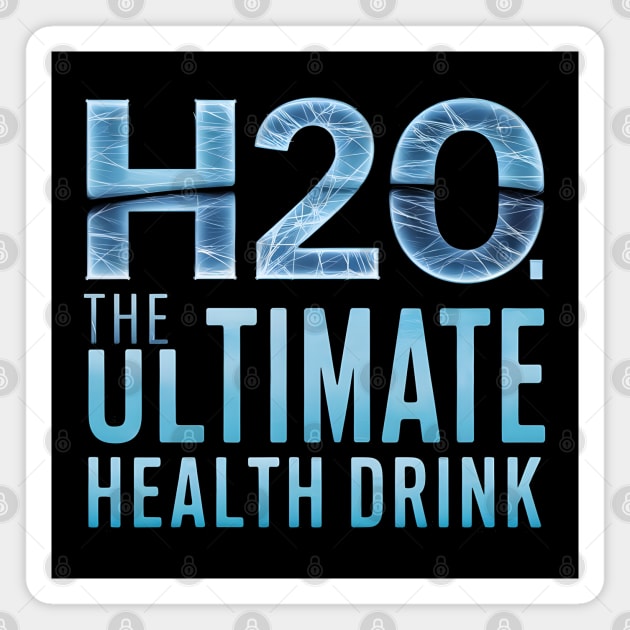 H2O 'The Ultimate Health Drink Magnet by MakerMind8.2
